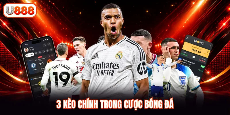 3 kèo chính trong cược bóng đá
