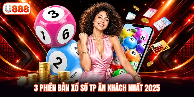 3 phiên bản xổ số TP ăn khách nhất 2025