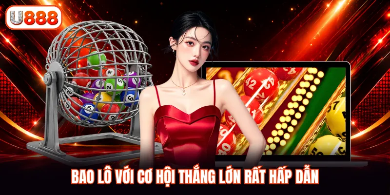 Bao lô với cơ hội thắng lớn rất hấp dẫn