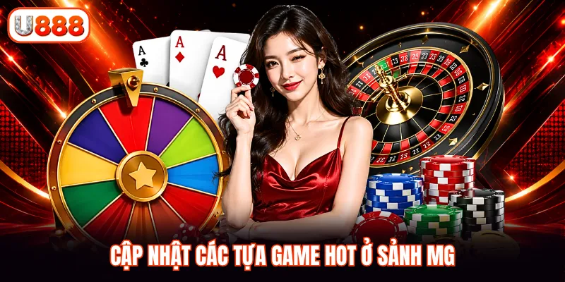 Cập nhật các tựa game hot ở sảnh MG
