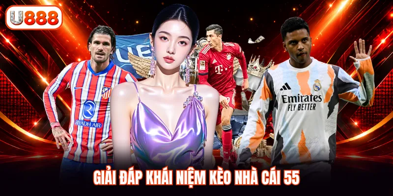 Giải đáp khái niệm kèo nhà cái 55