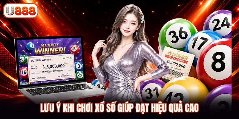 Lưu ý khi chơi xổ số giúp đạt hiệu quả cao