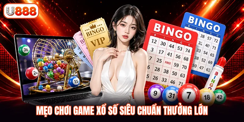 Mẹo chơi game xổ số siêu chuẩn thưởng lớn