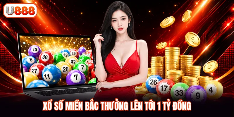 Xổ số miền Bắc thưởng lên tới 1 tỷ đồng