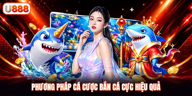 Phương pháp cá cược bắn cá cực hiệu quả