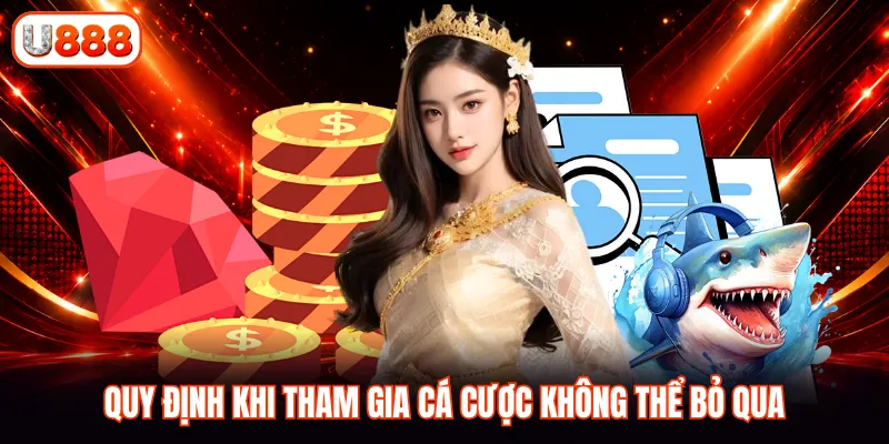 Quy định khi tham gia cá cược không thể bỏ qua